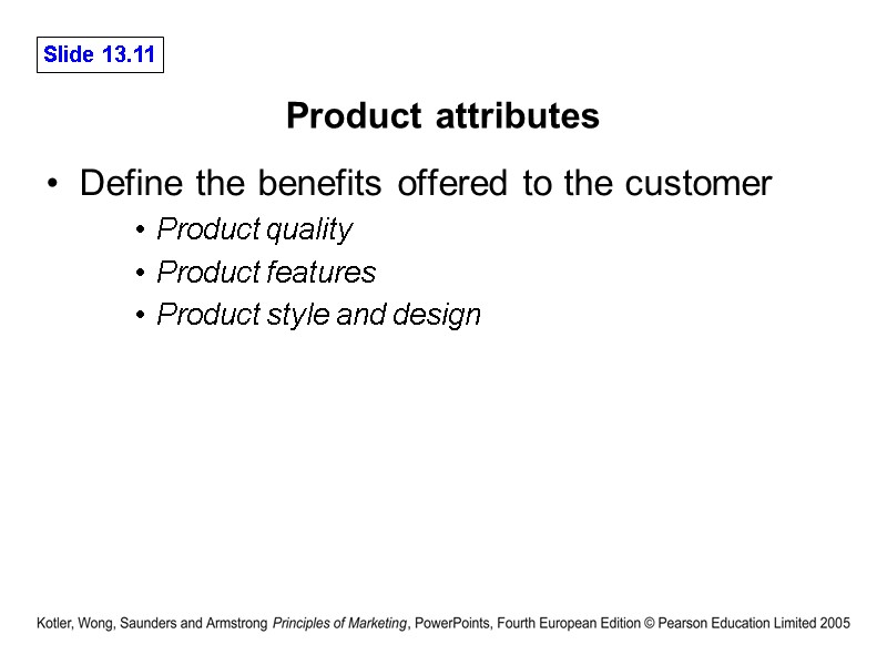Product attributes Define the benefits offered to the customer Product quality Product features Product